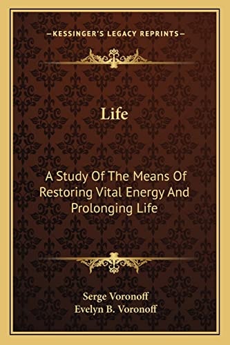 Life: A Study Of The Means Of Restoring Vital Energy And Prolonging Life