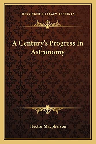 A Century's Progress In Astronomy