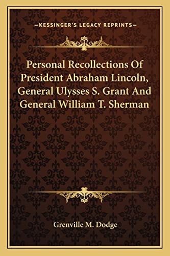 Personal Recollections Of President Abraham Lincoln, General Ulysses S. Grant And General William T. Sherman