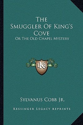 The Smuggler Of King's Cove: Or The Old Chapel Mystery