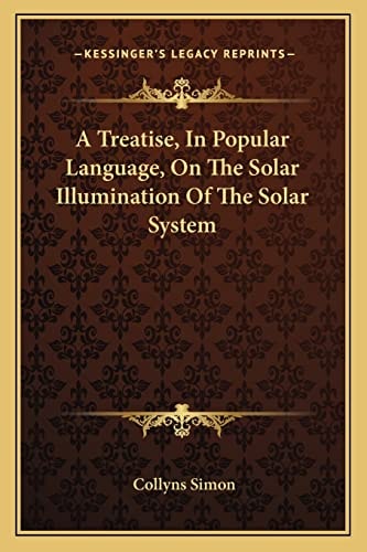 A Treatise, In Popular Language, On The Solar Illumination Of The Solar System