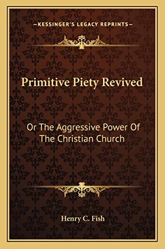 Primitive Piety Revived: Or The Aggressive Power Of The Christian Church