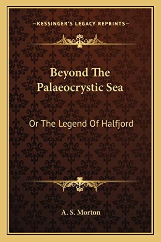 Beyond The Palaeocrystic Sea: Or The Legend Of Halfjord