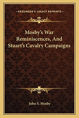 Mosby's War Reminiscences, And Stuart's Cavalry Campaigns