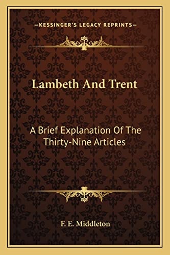 Lambeth And Trent: A Brief Explanation Of The Thirty-Nine Articles