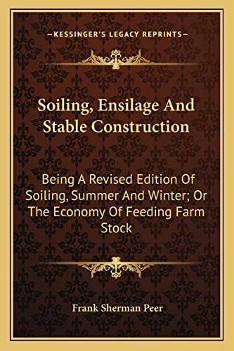 Soiling, Ensilage And Stable Construction: Being A Revised Edition Of Soiling, Summer And Winter; Or The Economy Of Feeding Farm Stock