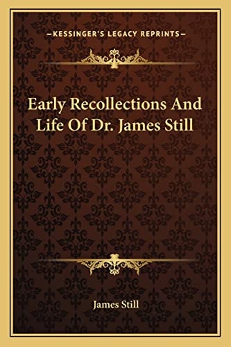 Early Recollections And Life Of Dr. James Still