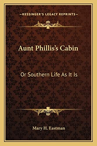 Aunt Phillis's Cabin: Or Southern Life As It Is