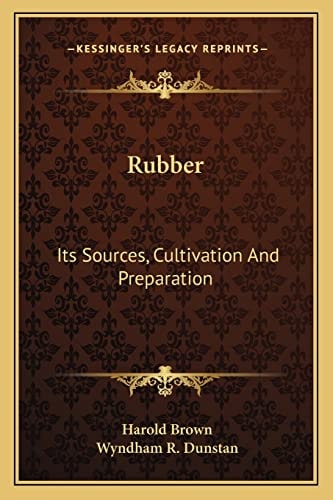 Rubber: Its Sources, Cultivation And Preparation