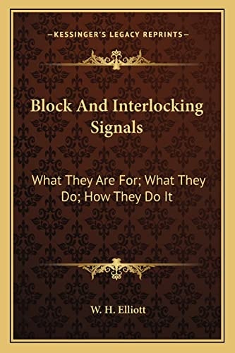 Block And Interlocking Signals: What They Are For; What They Do; How They Do It
