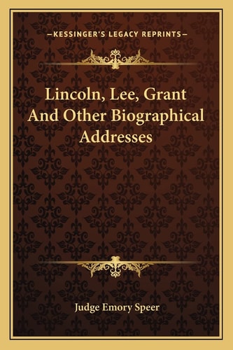 Lincoln, Lee, Grant And Other Biographical Addresses