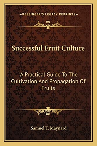 Successful Fruit Culture: A Practical Guide To The Cultivation And Propagation Of Fruits