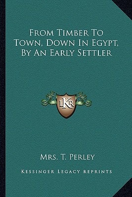 From Timber To Town, Down In Egypt, By An Early Settler