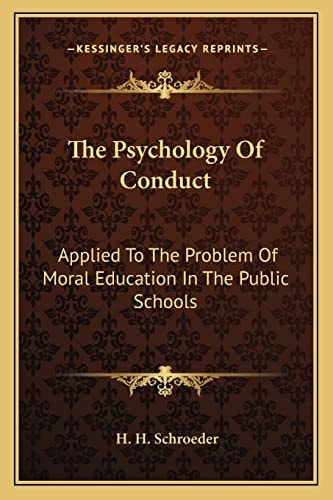 The Psychology Of Conduct: Applied To The Problem Of Moral Education In The Public Schools