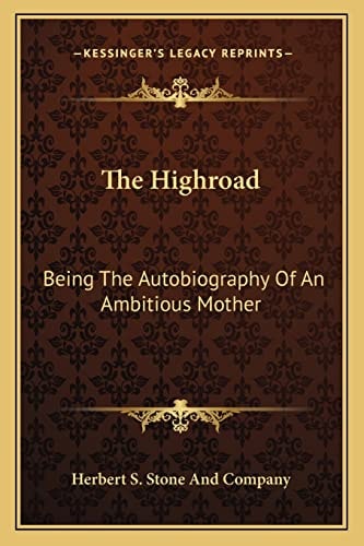 The Highroad: Being The Autobiography Of An Ambitious Mother