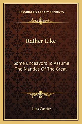 Rather Like: Some Endeavors To Assume The Mantles Of The Great