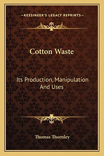 Cotton Waste: Its Production, Manipulation And Uses