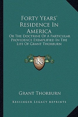 Forty Years' Residence in America: Or the Doctrine of a Particular Providence Exemplified in Thor the Doctrine of a Particular Providence Exemplified