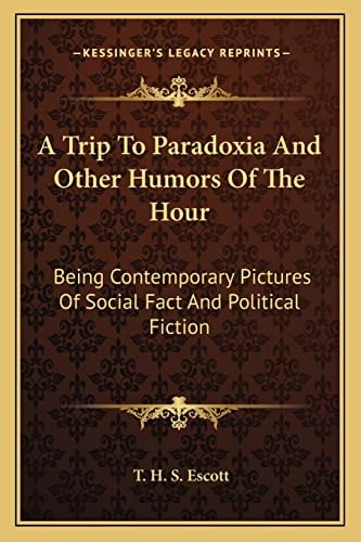 A Trip To Paradoxia And Other Humors Of The Hour: Being Contemporary Pictures Of Social Fact And Political Fiction