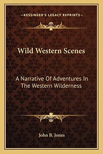 Wild Western Scenes: A Narrative Of Adventures In The Western Wilderness
