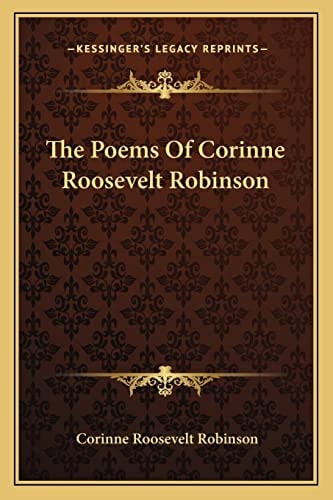 The Poems Of Corinne Roosevelt Robinson