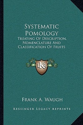 Systematic Pomology: Treating Of Description, Nomenclature And Classification Of Fruits