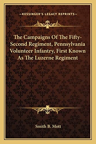 The Campaigns Of The Fifty-Second Regiment, Pennsylvania Volunteer Infantry, First Known As The Luzerne Regiment