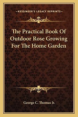 The Practical Book Of Outdoor Rose Growing For The Home Garden