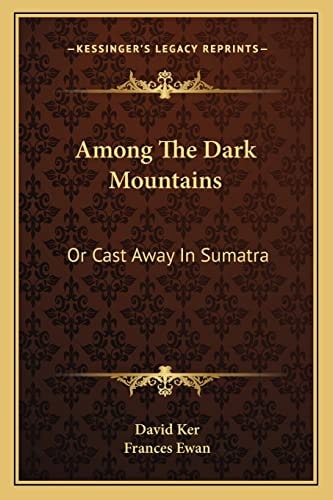 Among The Dark Mountains: Or Cast Away In Sumatra