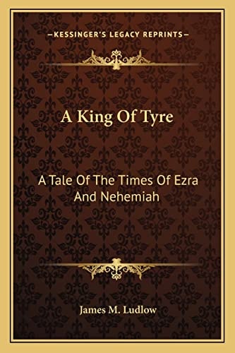 A King Of Tyre: A Tale Of The Times Of Ezra And Nehemiah