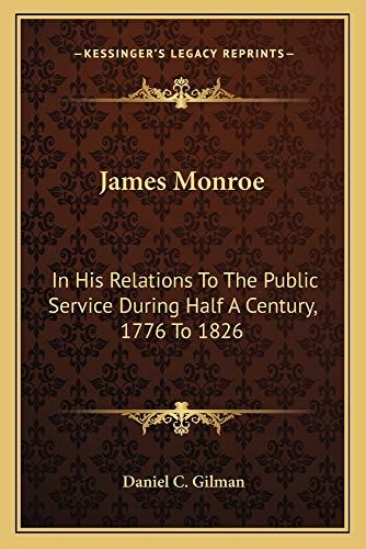 James Monroe: In His Relations To The Public Service During Half A Century, 1776 To 1826