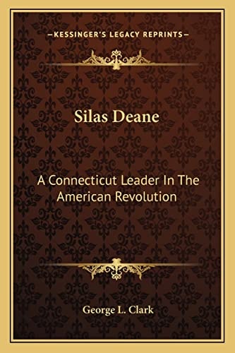 Silas Deane: A Connecticut Leader In The American Revolution