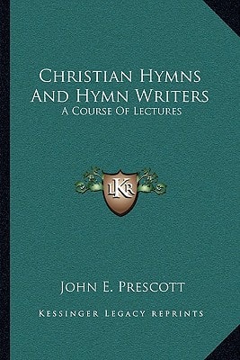 Christian Hymns And Hymn Writers: A Course Of Lectures