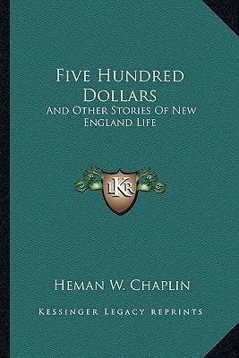 Five Hundred Dollars: And Other Stories Of New England Life