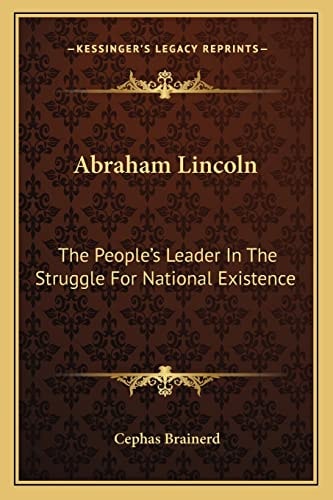 Abraham Lincoln: The People's Leader In The Struggle For National Existence