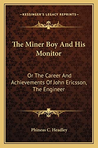 The Miner Boy And His Monitor: Or The Career And Achievements Of John Ericsson, The Engineer