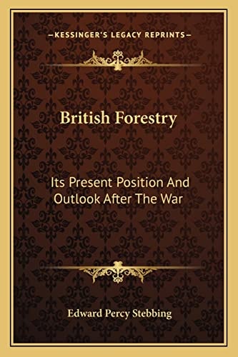 British Forestry: Its Present Position And Outlook After The War