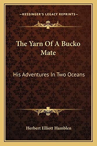 The Yarn Of A Bucko Mate: His Adventures In Two Oceans