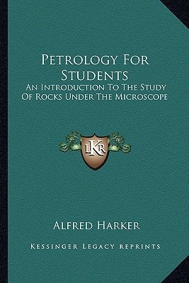 Petrology For Students: An Introduction To The Study Of Rocks Under The Microscope