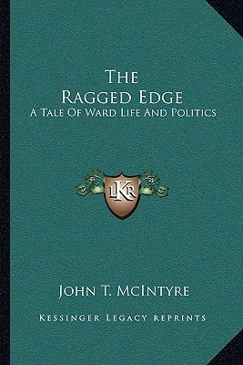 The Ragged Edge: A Tale Of Ward Life And Politics