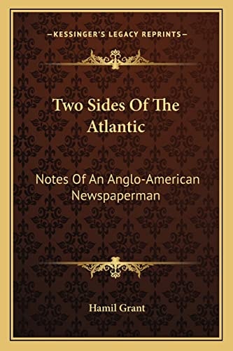 Two Sides Of The Atlantic: Notes Of An Anglo-American Newspaperman