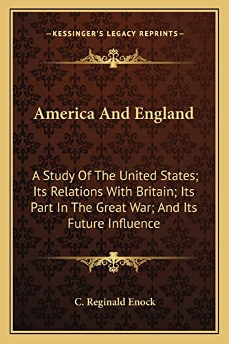 America And England: A Study Of The United States; Its Relations With Britain; Its Part In The Great War; And Its Future Influence