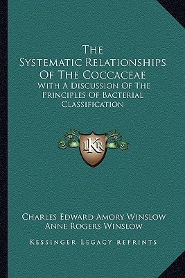 The Systematic Relationships Of The Coccaceae: With A Discussion Of The Principles Of Bacterial Classification
