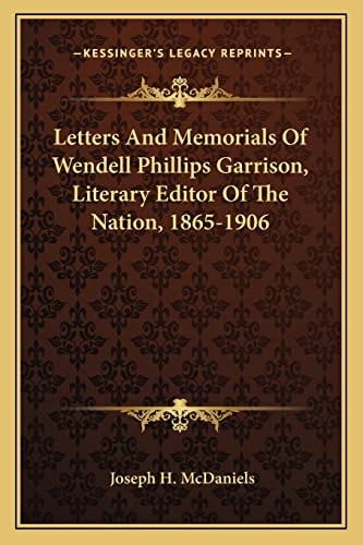 Letters And Memorials Of Wendell Phillips Garrison, Literary Editor Of The Nation, 1865-1906