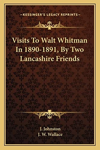 Visits To Walt Whitman In 1890-1891, By Two Lancashire Friends