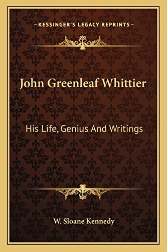 John Greenleaf Whittier: His Life, Genius And Writings