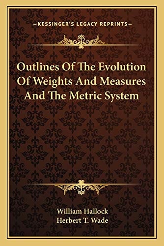Outlines Of The Evolution Of Weights And Measures And The Metric System