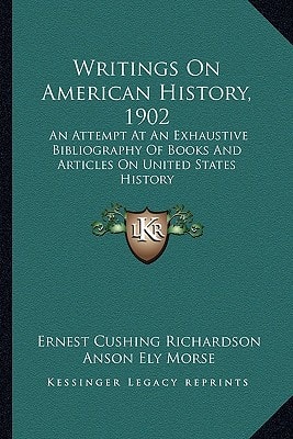 Writings On American History, 1902: An Attempt At An Exhaustive Bibliography Of Books And Articles On United States History