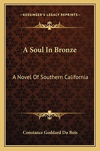 A Soul In Bronze: A Novel Of Southern California