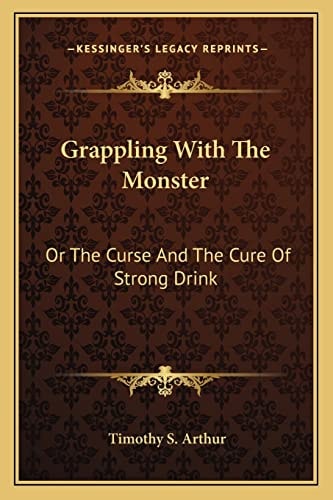 Grappling With The Monster: Or The Curse And The Cure Of Strong Drink